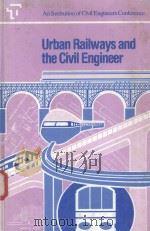 URBAN RAILWAYS AND THE CIVIL ENGINEER   1988  PDF电子版封面  072271337X   