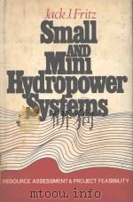 SMALL AND MINI HYDROPOWER SYSTEMS RESOURCE ASSESSMENT AND PROJECT FEASIBILITY   1984  PDF电子版封面  0070224706  JACK J.FRITZ 