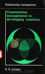 CONSTRUCTION MANAGEMENT IN DEVELOPING COUNTRIES   1992  PDF电子版封面  0727716514   