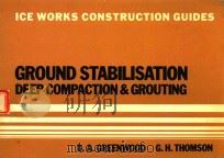 ICE WORKS CONSTRUCTION GUIDES GROUND STABILISATION DEEP COMPACTION AND GROUTING   1983  PDF电子版封面  0727701436  D.A.GREENWOOD 
