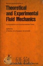RECENT DEVELOPMENTS IN THEORETICAL AND EXPERIMENTAL FLUID MECHANICS COMPRESSIBLE AND INCOMPRESSIBLE   1979  PDF电子版封面  3540092285  U.MULLER 