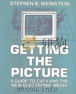 GETTING THE PICTURE A GUIDE TO CATV AND THE NEW ELECTRONIC MEDIA   1986  PDF电子版封面  0879421975   