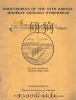 PROCEEDINGS OF THE 37TH ANNUAL HIGHWAY GEOLOGY SYMPOSIUM GEOTECHNICAL ASPECTS OF CONSTRUCTION IN MOU   1986  PDF电子版封面     