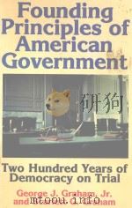 FOUNDING PRINCIPLES OF AMERICAN GOVERNMENT TWO HUNDRED YEARS OF DEMOCRACY ON TRIAL REVISED EDITION   1977  PDF电子版封面  093454025X   