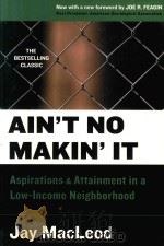 AIN'T NO MAKIN'IT ASPIRATIONS AND ATTAINMENT IN A LOW-INCOME NEIGHBORHOOD   1995  PDF电子版封面  0813341876  JAY MACLEOD 