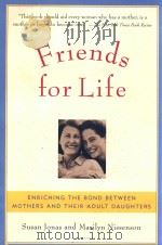 FRIENDS FOR LIFE ENRICHING THE BOND BETWEEN MOTHERS AND THEIR ADULT DAUGHTERS（1997 PDF版）
