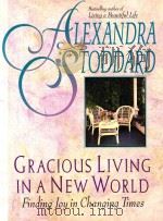GRACIOUS LIVING IN A NEW WORLD FINDING JOY IN CHANGING TIMES   1996  PDF电子版封面  0380726203  ALEXANDRA STODDARD 