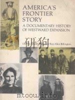 AMERICA'S FRONTIER STORY A DOCUMENTARY HISTORY OF WESTWARD EXPANSION   1969  PDF电子版封面  0898740908  MARTIN RIDGE 