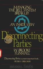 DISCONNECTING PARTIES MANAGING THE BELL SYSTEM BREAK-UP:AN INSIDE VIEW   1985  PDF电子版封面  0070654344   