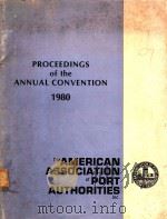 PROCEEDINGS OF THE ANNUAL CONVENTION 1980 THE AMERICAN ASSOCIATION OF PORT AUTHORITIES INC   1980  PDF电子版封面     