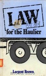 LAW FOR THE HAULIER   1987  PDF电子版封面  1850911479  LARGENT BROWN 