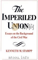 THE IMPERILED UNION ESSAYS ON THE BACKGROUND OF THE CIVIL WAR   1980  PDF电子版封面  0195029917  KENNETH M.STAMPP 