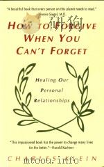 HOW TO FORGIVE WHEN YOU CAN'T FORGET HEALING OUR PERSONAL RELATIONSHIPS（1995 PDF版）