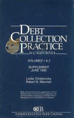 DEBT COLLECTION PRACTICE IN CALIFORNIA VOLUMES 1 & 2 SUPPLEMENT JUNE 1990（1990 PDF版）