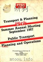 TRANSPORT AND PLANNING 15TH SUMMER ANNUAL MEETING SEPTEMBER 1987 PUBLIC TRANSPORT PLANNING AND OPERA   1987  PDF电子版封面  0860501744   