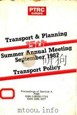 TRANSPORT AND PLANNING 15TH SUMMER ANNUAL MEETING SEPTEMBER 1987 TRANSPORT POLICY   1987  PDF电子版封面  0860501736   