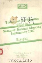 TRANSPORT AND PLANNING 15TH SUMMER ANNUAL MEETING SEPTEMBER 1987 FREIGHT   1987  PDF电子版封面  0860501795   