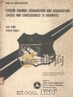 STREAM CHANNEL DEGRADATION AND AGGRADATION:CAUSES AND CONSEQUENCES TO HIGHWAYS   1980  PDF电子版封面     