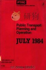 PUBLIC TRANSPORT PLANNING AND OPERATION JULY 1984   1984  PDF电子版封面  0860501388   
