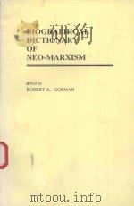 BIOGRAPHICAL DICTIONARY OF NEO-MARXISM   1985  PDF电子版封面  0313235139  ROBERT A.GORMAN 