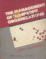 THE MANAGEMENT OF NONPROFIT ORGANIZATIONS   1986  PDF电子版封面  0471877654  CURTIS P.MCLAUGHLIN 