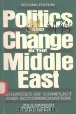 POLITICS AND CHANGE IN THE MIDDLE EAST SOURCES OF CONFLICT AND ACCOMMODATION SECOND EDITION   1987  PDF电子版封面  0136852076  ROY R.ANDERSEN 
