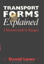 TRANSPORT FORMS EXPLAINED A REFERENCE GUIDE FOR MANAGERS   1992  PDF电子版封面  074940177X  DAVID LOWE 