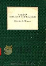 AMERICA RELIGIONS AND RELIGION   1981  PDF电子版封面  053400928X  CATHERINE L.ALBANESE 