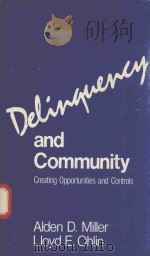 DELINQUENCY AND COMMUNITY CREATING OPPORTUNITIES AND CONTROLS   1985  PDF电子版封面  080942125X  ALDEN D.MILLER 