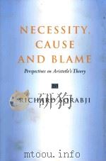NECESSITY CAUSE AND BLAME PERSPECTIVES ON ARISTOTLE'S THEORY   1980  PDF电子版封面  0226768244  RICHARD SORABJI 