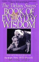THE DELANY SISTERS' BOOK OF EVERYDAY WISDOM   1994  PDF电子版封面  1568361661  SARAH AND A.ELIZABETH DELANY W 