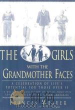 THE GIRLS WITH THE GRANDMOTHER FACES A CELEBRATION OF LIFE'S POTENTIAL FOR THOSE OVER 55   1996  PDF电子版封面  0786881992   