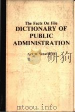 The Facts on File dictionary of public administration   1985  PDF电子版封面  0816012660  Jay M. Shafritz 