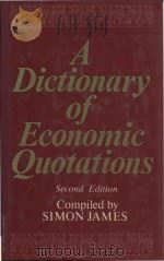 A Dictionary of economic quotations (Second Edition)   1984  PDF电子版封面  0709914296  Simon James 