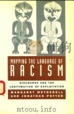 MAPPING THE LANGUAGE OF RACISM DISCOURSE AND THE LEGITIMATION OF EXPLOITATION   1992  PDF电子版封面  0231082614  MARGARET WETHERELL AND JONATHA 