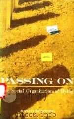 PASSING ON THE SOCIAL ORGANIZATION OF DYING   1967  PDF电子版封面    DAVID SUDNOW 