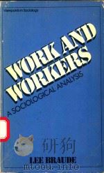 WORK AND WORKERS A SOCIOLOGICAL ANALYSIS   1975  PDF电子版封面  0275850501  LEE BRAUDE 
