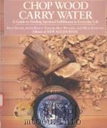 CHOP WOOD CARRY WATER A GUIDE TO FINDING SPIRITUAL FULFILLMENT IN EVERYDAY LIFE   1984  PDF电子版封面  0874772095   