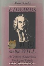 EDWARDS ON THE WILL A CENTURY OF AMERICAN THEOLOGICAL DEBATE   1989  PDF电子版封面  0819551937  ALLEN C.GUELZO 