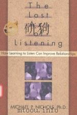 THE LOST ART OF LISTENING HOW LEARNING TO LISTEN CAN IMPROVE RELATIONSHIPS   1995  PDF电子版封面  1572301317  MICHAEL P.NICHOLS 