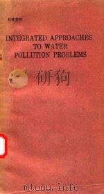 TEGRATED APPROACHES TO WATER POLLUTION PROBLEMS   1991  PDF电子版封面  1851666591  JOAO BAU 