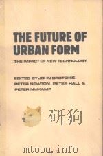 THE FUTURE OF URBAN FORM THE IMPACT OF NEW TECHNOLOGY   1985  PDF电子版封面  0709932553   