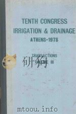 TENTH CONGRESS ON IRRIGATION AND DRAINAGE DIXIEME CONGRES DES IRRIGATIONS ET DU DRAINAGE ATHENS-1978   1978  PDF电子版封面     