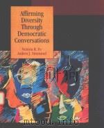 AFFIRMING DIVERSITY THROUGH DEMOCRATIC CONVERSATIONS   1999  PDF电子版封面  0023398337  VICTORIA R.FU 