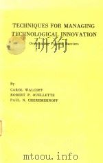 TECHNIQUES FOR MANAGING TECHNOLOGICAL INNOVATION OVERCOMING PROCESS BARRIERS   1983  PDF电子版封面  0250406039  CAROL WALCOFF 