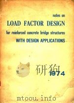 NOTES ON LOAD FACTOR DESIGN FOR REINFORCED CONCRETE BRIDGE STRUCTURES WITH DESIGN APPLICATIONS   1974  PDF电子版封面     