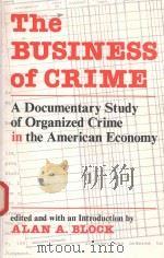 THE BUSINESS OF CRIME A DOCUMENTARY STUDY OF ORGANIZED CRIME IN THE AMERICAN ECONOMY   1991  PDF电子版封面  0813379431  ALAN A.BLOCK 