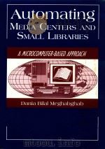 AUTOMATING MEDIA CENTERS AND SMALL LIBRARIES A MICROCOMPUTER-BASED APPROACH   1997  PDF电子版封面  1563084724   