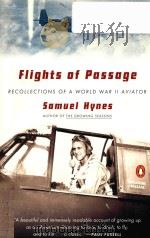 FLIGHTS OF PASSAGE RECOLLECTIONS OF A WORLD WAR Ⅱ AVIATOR   1988  PDF电子版封面  0142002909  SAMUEL HYNES 