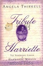 TRIBUTE FOR HARRIETTE THE SURPRISING CAREER OF HARRIETTE WILSON A COMMON READER EDITION   1999  PDF电子版封面  1888173955  ANGELA THIRKELL 